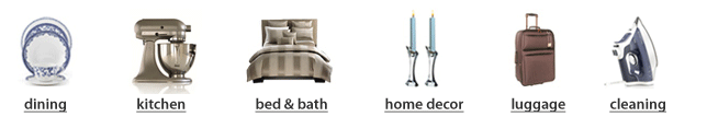 select from dining, kitchen, bed and bath, home decor, luggage, and home care